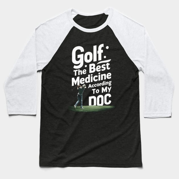 Golf, The Best Medicine According To My Doc. Golf Baseball T-Shirt by Chrislkf